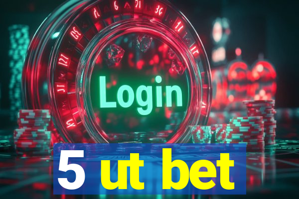 5 ut bet